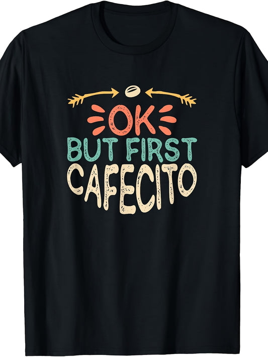 Ok But First Cafecito, Funny Coffee Saying T-Shirt