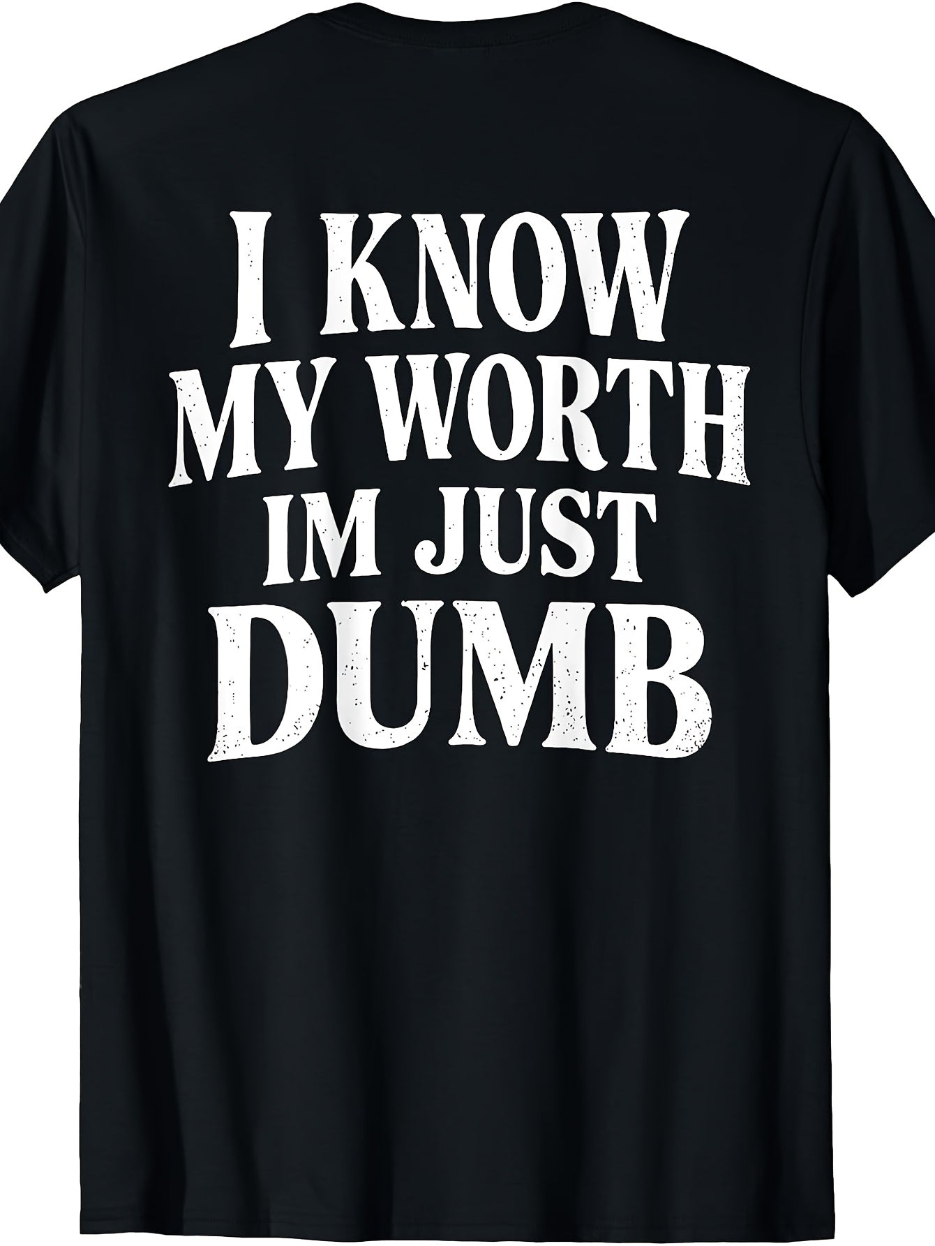 Men's And Women's T-Shirt, Funny Self Deprecating Humor Quote, I Know My Worth Im Just Dumb Text Graphic, Casual Daily Wear Summer Spring Fall